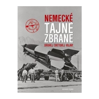 Nemecké tajné zbrane druhej svetovej vojny Roger Ford SK – Zbozi.Blesk.cz