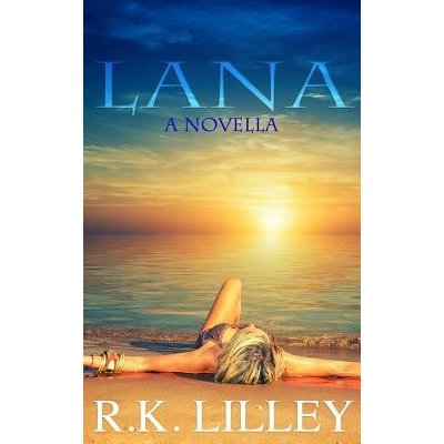 Lana : A Novella Lilley R. K.