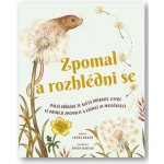 Zpomal a rozhlédni se - Další příběhy ze světa přírody, které tě přimějí zpomalit a všímat si maličkostí - Brand Laura – Hledejceny.cz