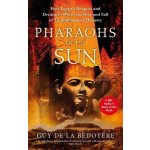 Pharaohs of the Sun - Radio 4 Book of the Week, How Egypts Despots and Dreamers Drove the Rise and Fall of Tutankhamuns Dynasty Bedoyere Guy de laPaperback – Hledejceny.cz