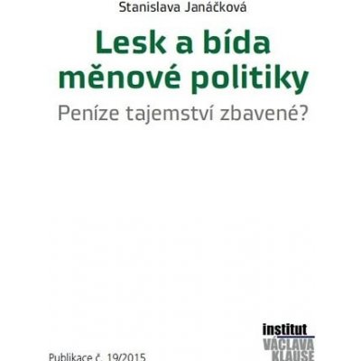 Lesk a bída měnové politiky - Peníze tajemství zbavené? - Janáčková Stanislava – Zbozi.Blesk.cz