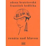 Renáta nad hlavou a jiné povídky - Bratršovská Zdena, Hrdlička František – Hledejceny.cz