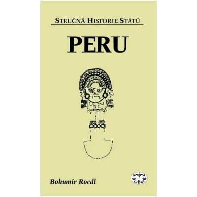 Peru - stručná historie států - Bohumír Roedl