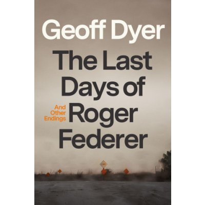 The Last Days of Roger Federer: And Other Endings – Hledejceny.cz