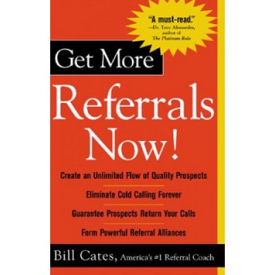 Get More Referrals Now!: The Four Cornerstones That Turn Business Relationships Into Gold – Zbozi.Blesk.cz