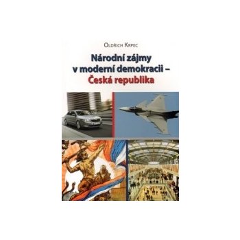 Národní zájmy v moderní demokracii - Česká republika - Oldřich Krpec