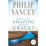 What's So Amazing About Grace? - P. Yancey – Hledejceny.cz