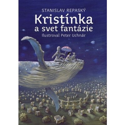 Kristínka a svet fantázie - Stanislav Repaský, Peter Uchnár ilustrátor – Hledejceny.cz
