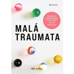 Malá traumata: Překonejte emoční bariéry a žijte život, jaký si zasloužíte – Sleviste.cz