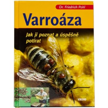 Varroáza - Jak ji poznat a úspěšně potírat - Friedrich Pohl