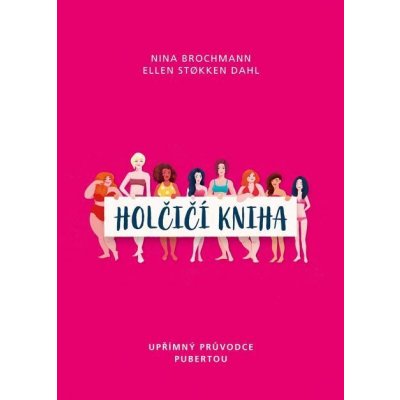 Holčičí kniha - Nina Brochmann, Ellen Stokken Dahl, Magnhild Winsnes ilustrátor