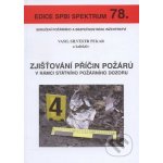 Zjišťování příčin požárů v rámci státního požárního dozoru - Vasil Silvestr Pekar – Hledejceny.cz