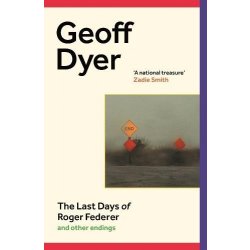 The Last Days of Roger Federer - Geoff Dyer