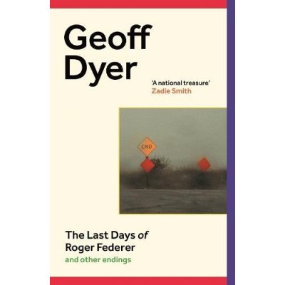 The Last Days of Roger Federer - Geoff Dyer – Hledejceny.cz