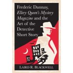 Frederic Dannay, Ellery Queens Mystery Magazine and the Art of the Detective Short Story Blackwell Laird R.Paperback – Hledejceny.cz