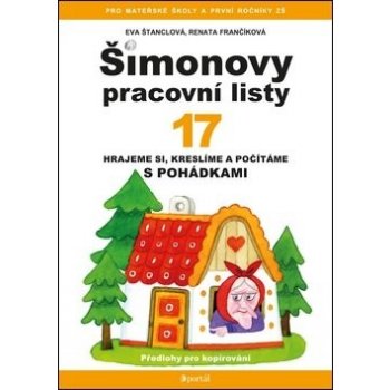 Šimonovy pracovní listy 17. Hrajeme si, kreslíme a počítáme s pohádkami - Renata Frančíková, Eva Štanclová