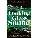 Looking Glass Sound - Catriona Ward – Hledejceny.cz