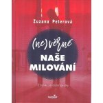 Nevěrné naše milování - Z deníku psychoterapeutky - Zuzana Peterová – Zbozi.Blesk.cz