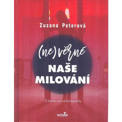 Nevěrné naše milování - Z deníku psychoterapeutky - Zuzana Peterová – Zboží Mobilmania