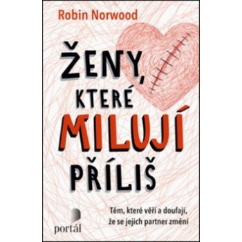 Ženy, které milují příliš - Těm, které věří a doufají, že se jejich partner změní - Robin Norwood