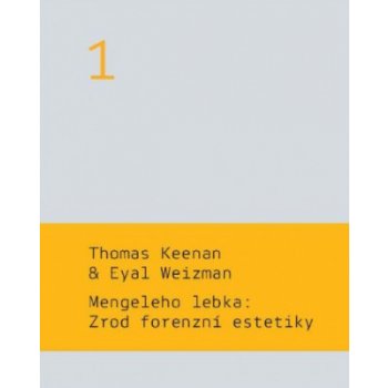 Mengeleho lebka: Zrod forenzní estetiky - Keenan Thomas, Weizman Eyal