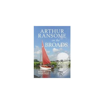 Arthur Ransome on the Broads R. Wardale – Zbozi.Blesk.cz