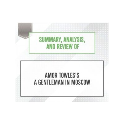 Summary, Analysis, and Review of Amor Towles's A Gentleman in Moscow – Hledejceny.cz