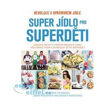 Super jídlo pro superděti - Tim Noakes, Jonno Proudfoot, Bridget Surtees