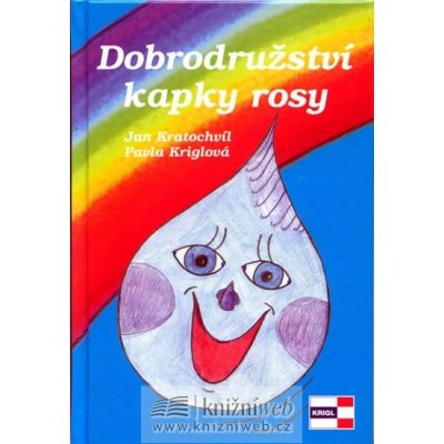 Kratochvíl Jan - DOBRODRUŽSTVÍ KAPKY ROSY – Hledejceny.cz