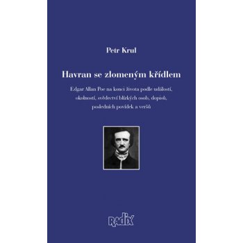 Havran se zlomeným křídlem. Edgar allan Poe na konci života podle událostí, okolností, osobností