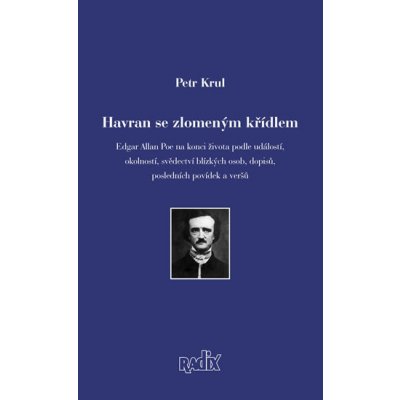 Havran se zlomeným křídlem. Edgar allan Poe na konci života podle událostí, okolností, osobností – Hledejceny.cz