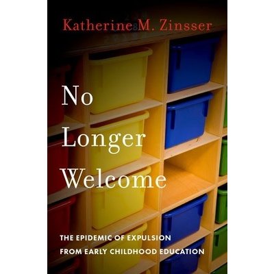 No Longer Welcome: The Epidemic of Expulsion from Early Childhood Education Zinsser Katherine M. Pevná vazba