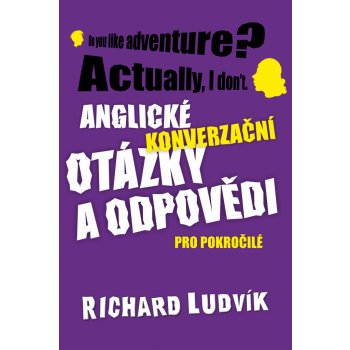 Anglické konverzační otázky a odpovědi pro pokročilé - Richard Ludvik