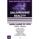 Ovlivňování reality V. - Jablka padají do nebe -- Duální zrcadlo, Svět vám jde vstříc, Energie záměru, Čištění světa, Vykonavatel reality, Na návštěvě ve věčnosti - Zeland Vadim – Hledejceny.cz