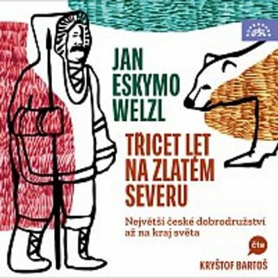 Třicet let na zlatém severu - Welzl Jan Eskymo – Sleviste.cz