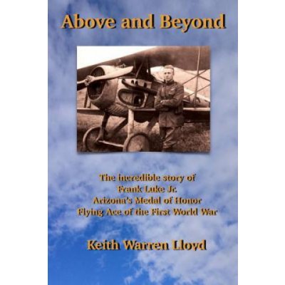 Above and Beyond: The Incredible Story of Frank Luke Jr., Arizonas Medal of Honor Flying Ace of the First World War – Sleviste.cz