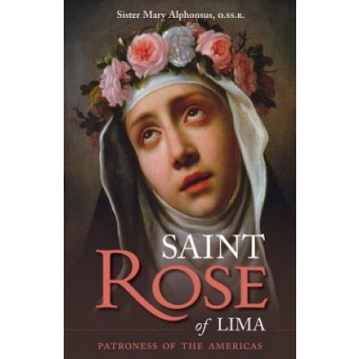 St. Rose of Lima: Patroness of the Americas O Mary AlphonsusPaperback