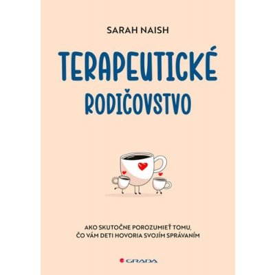Terapeutické rodičovstvo - Sarah Naish – Hledejceny.cz