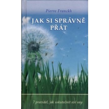 JAK SI SPRÁVNĚ PŘÁT - Franckh Pierre