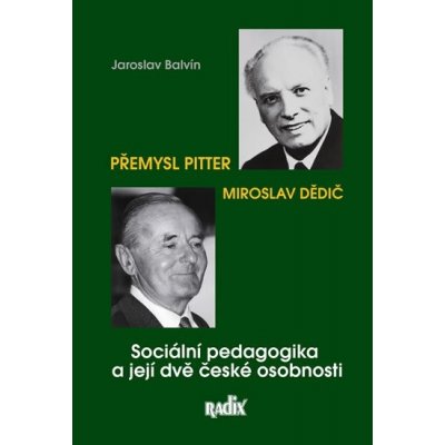 Sociální pedagogika a její dvě české osobnosti - Přemysl Pitter a - Balvín Jaroslav