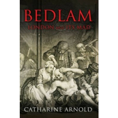 Bedlam Catharine Arnold – Hledejceny.cz