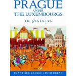 Prague under the Luxembourgs in pictures - Petr Urban, František Kadlec – Hledejceny.cz