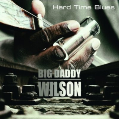 Big Daddy Wilson - Hard Time Blues LP – Zbozi.Blesk.cz