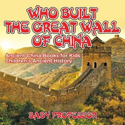 Who Built the Great Wall of China? Ancient China Books for Kids Children's Ancient History – Hledejceny.cz
