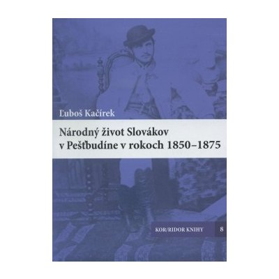 Národný život Slovákov v Pešťbudíne v rokoch 1850-1875 od 334 Kč -  Heureka.cz