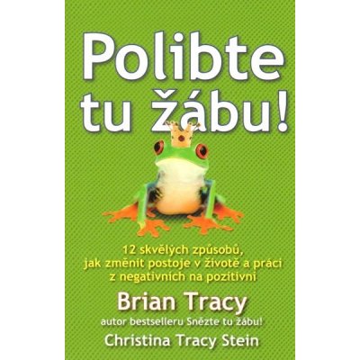 Polibte tu žábu! - Brian Tracy, Christine Tracy Stein – Hledejceny.cz