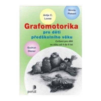 Grafomotorika pro děti předškolního věku - Antje C. Looseová; Nicole Piekert; Gudrun Diener – Hledejceny.cz