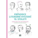Průvodce literární hysterií 19. století - Karolína Meixnerová – Hledejceny.cz