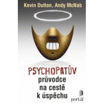 Psychopatův průvodce na cestě k úspěchu - Andy McNab, Kevin Dutton
