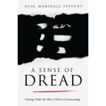 A Sense of Dread: Getting Under the Skin of Horror Screenwriting Stevens Neal MarshallPaperback – Hledejceny.cz